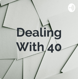 Dealing With 40
